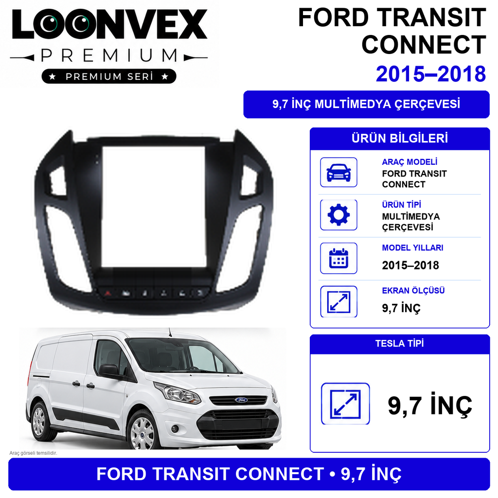LOONVEX PREMIUM – FORD CONNECT 2013-2017 TESLA 9.7" MULTİMEDYA ÇERÇEVE + SOKET KİTİ